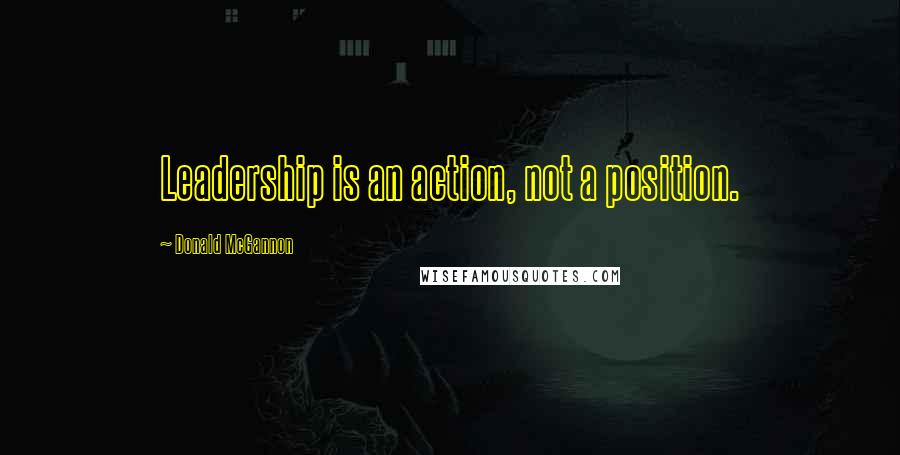 Donald McGannon Quotes: Leadership is an action, not a position.