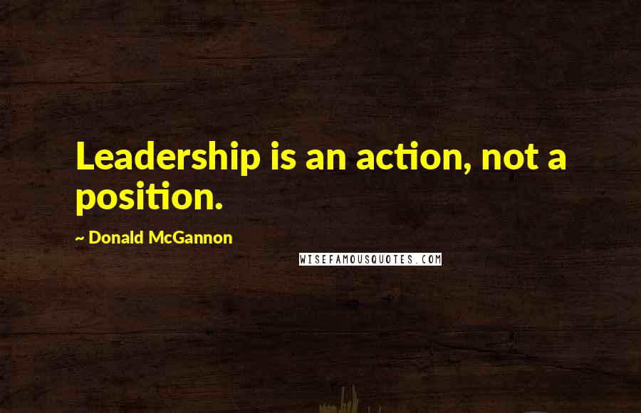 Donald McGannon Quotes: Leadership is an action, not a position.