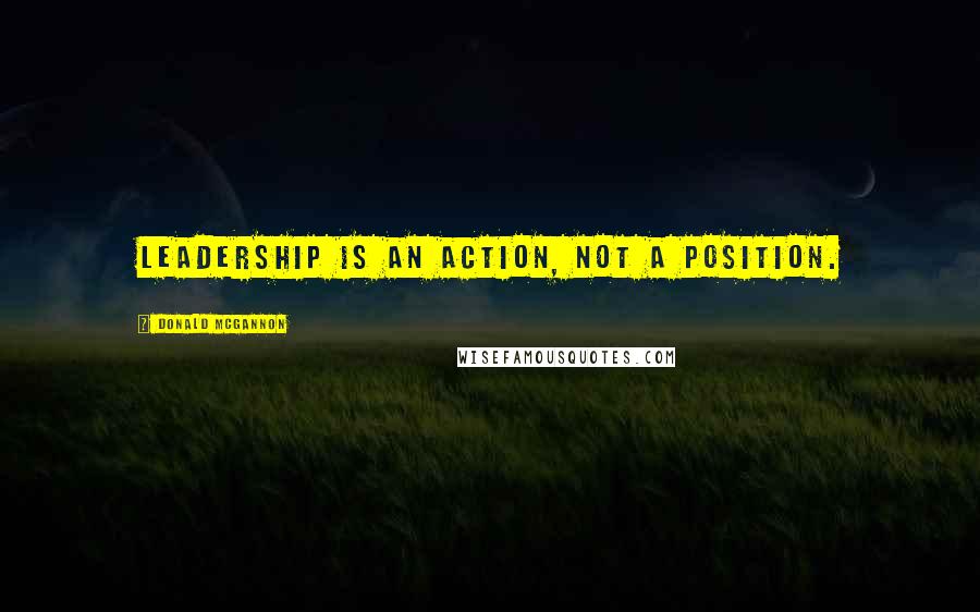 Donald McGannon Quotes: Leadership is an action, not a position.