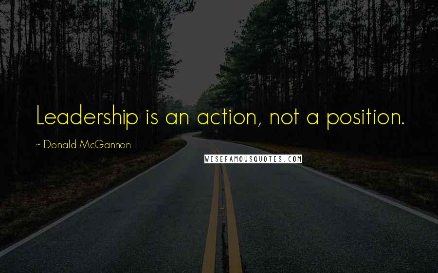 Donald McGannon Quotes: Leadership is an action, not a position.