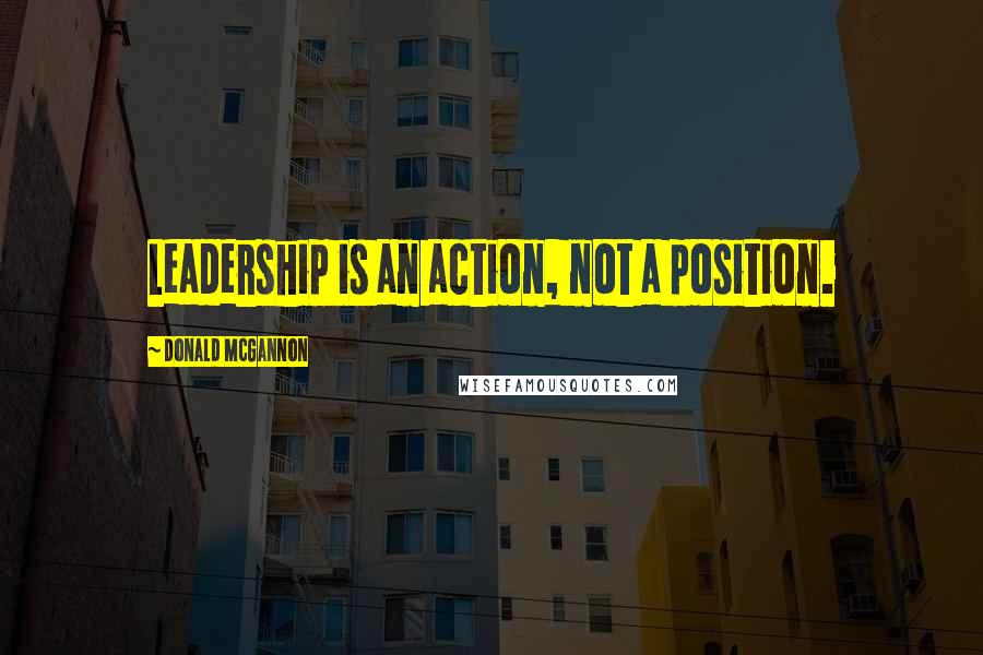 Donald McGannon Quotes: Leadership is an action, not a position.