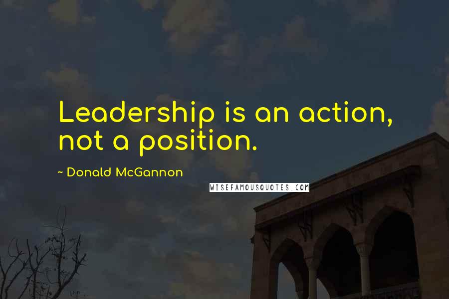 Donald McGannon Quotes: Leadership is an action, not a position.