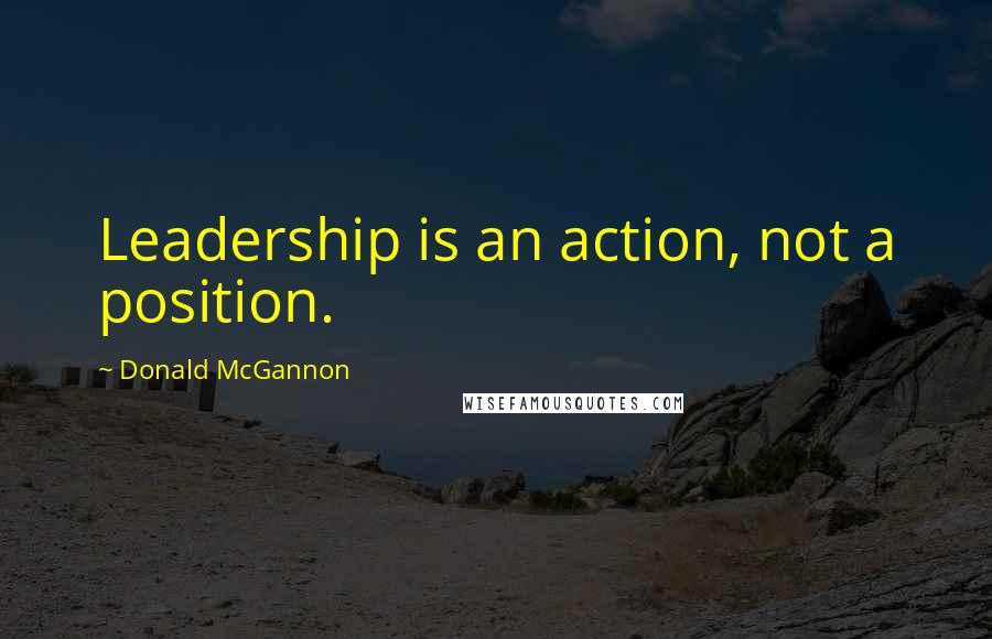 Donald McGannon Quotes: Leadership is an action, not a position.