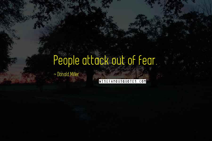 Donald Miller Quotes: People attack out of fear.