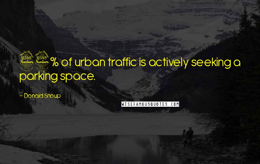 Donald Shoup Quotes: 33% of urban traffic is actively seeking a parking space.