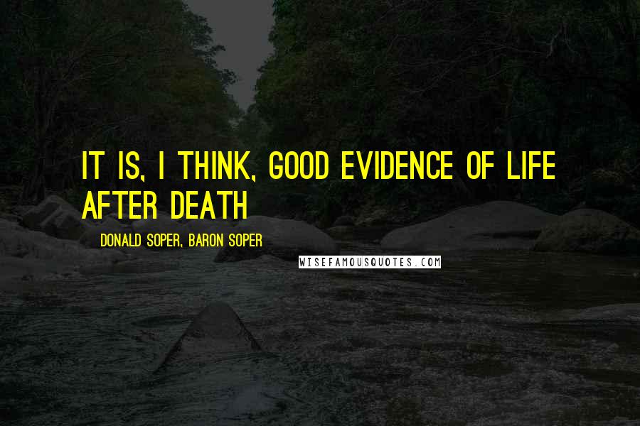 Donald Soper, Baron Soper Quotes: It is, I think, good evidence of life after death