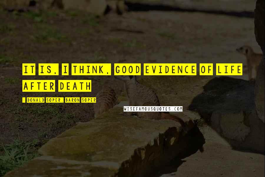 Donald Soper, Baron Soper Quotes: It is, I think, good evidence of life after death
