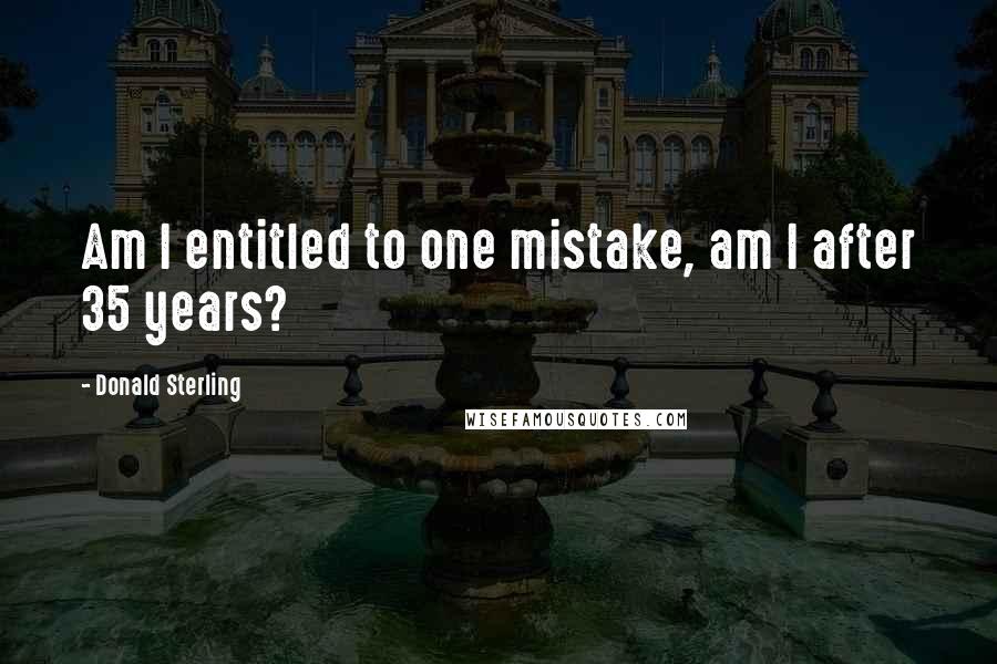 Donald Sterling Quotes: Am I entitled to one mistake, am I after 35 years?