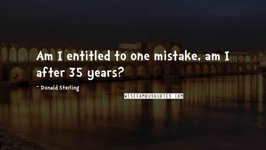 Donald Sterling Quotes: Am I entitled to one mistake, am I after 35 years?