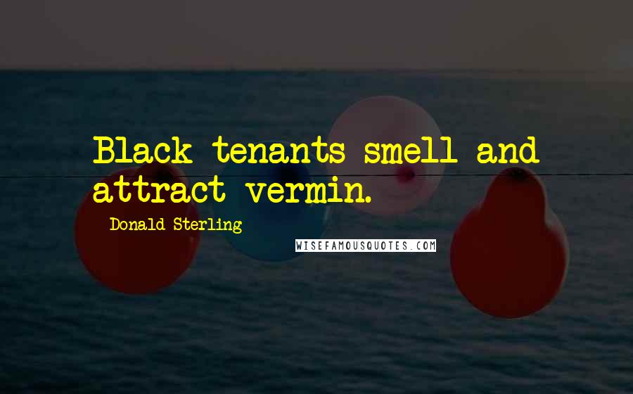 Donald Sterling Quotes: Black tenants smell and attract vermin.