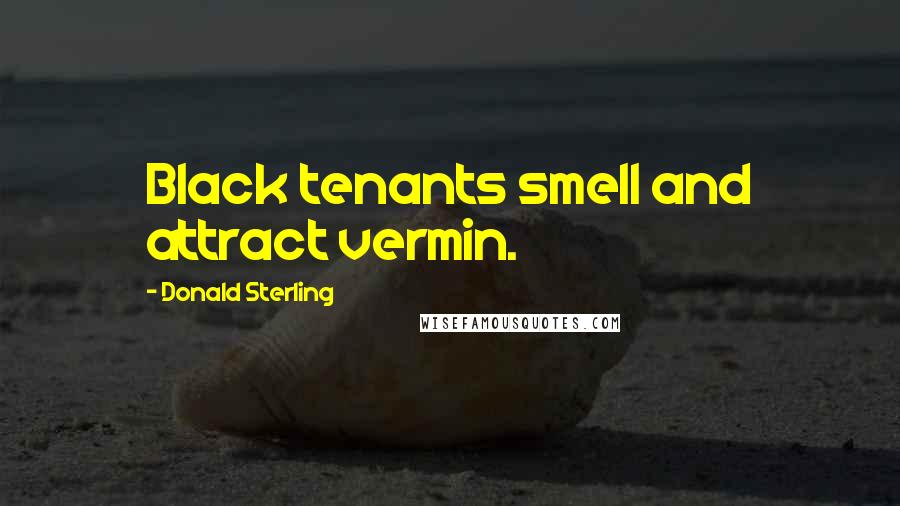 Donald Sterling Quotes: Black tenants smell and attract vermin.