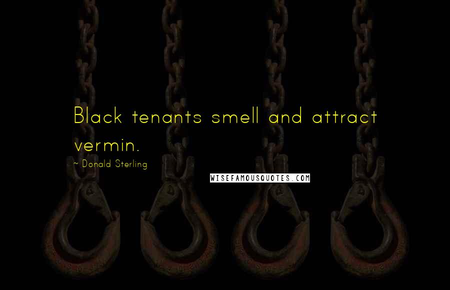 Donald Sterling Quotes: Black tenants smell and attract vermin.