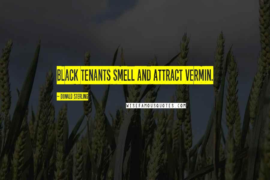 Donald Sterling Quotes: Black tenants smell and attract vermin.