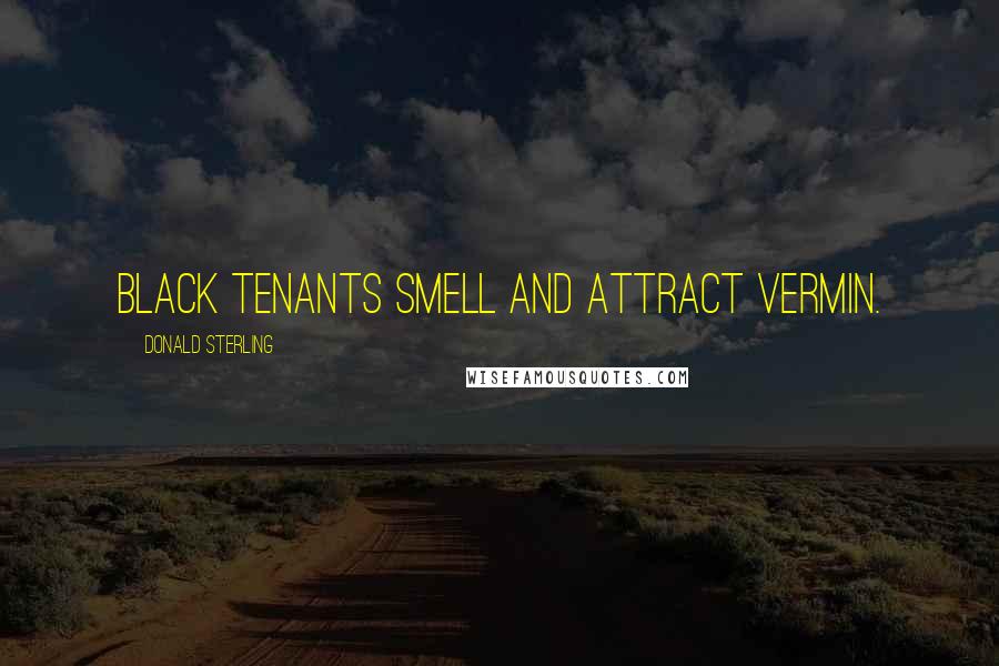 Donald Sterling Quotes: Black tenants smell and attract vermin.