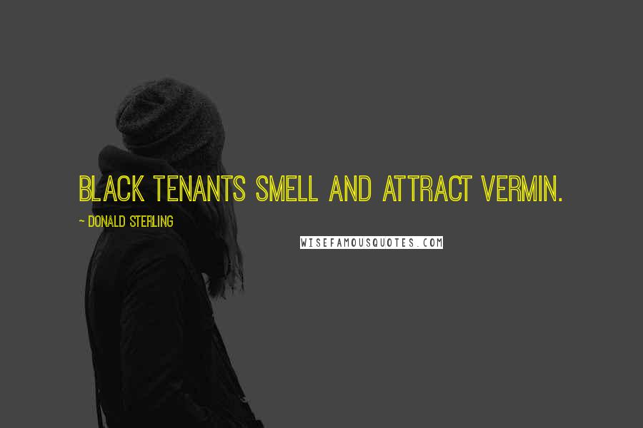 Donald Sterling Quotes: Black tenants smell and attract vermin.