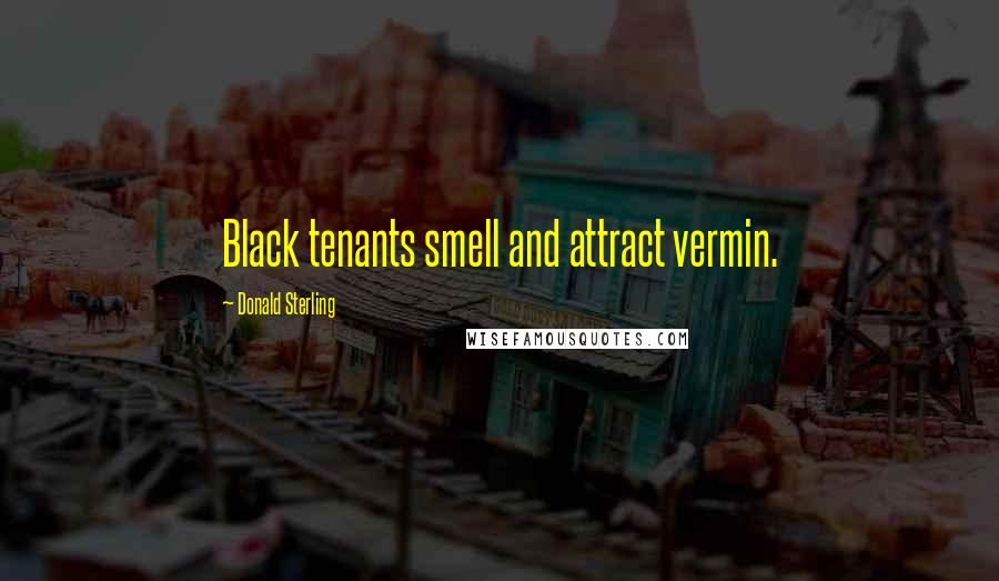 Donald Sterling Quotes: Black tenants smell and attract vermin.