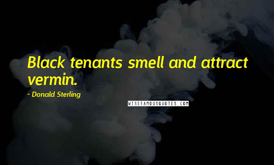 Donald Sterling Quotes: Black tenants smell and attract vermin.