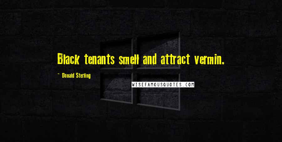 Donald Sterling Quotes: Black tenants smell and attract vermin.