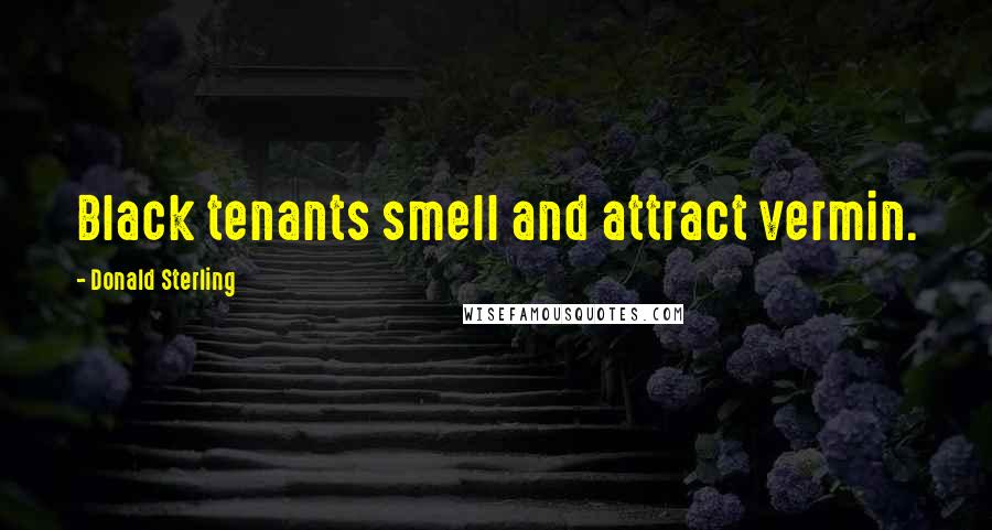 Donald Sterling Quotes: Black tenants smell and attract vermin.