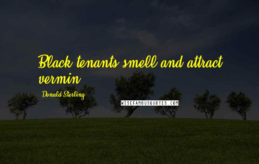 Donald Sterling Quotes: Black tenants smell and attract vermin.