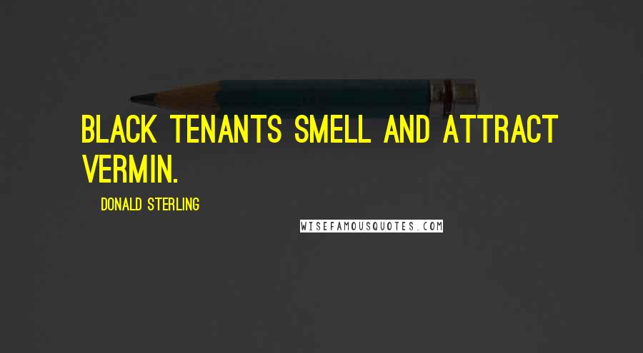 Donald Sterling Quotes: Black tenants smell and attract vermin.