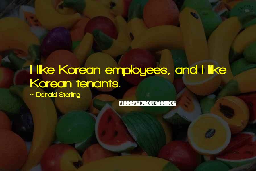Donald Sterling Quotes: I like Korean employees, and I like Korean tenants.