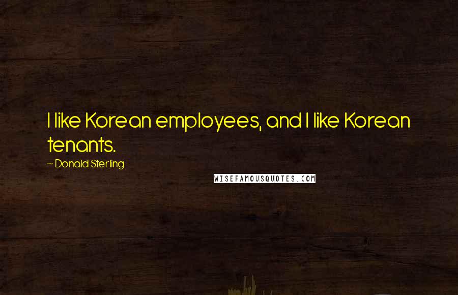 Donald Sterling Quotes: I like Korean employees, and I like Korean tenants.