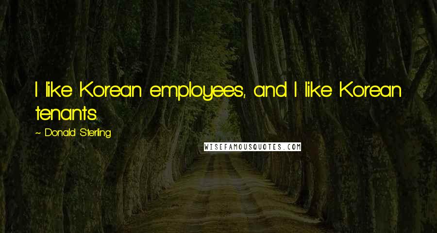 Donald Sterling Quotes: I like Korean employees, and I like Korean tenants.