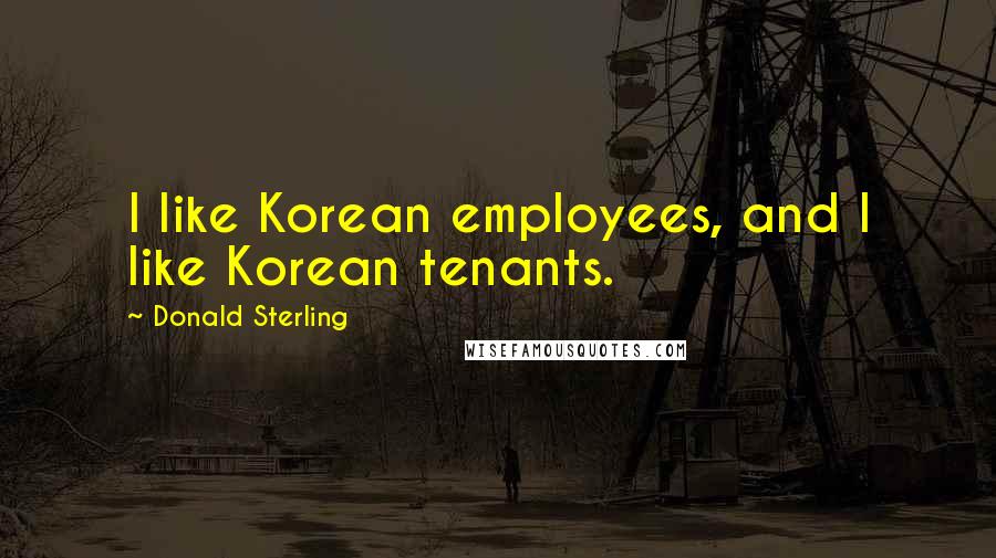 Donald Sterling Quotes: I like Korean employees, and I like Korean tenants.