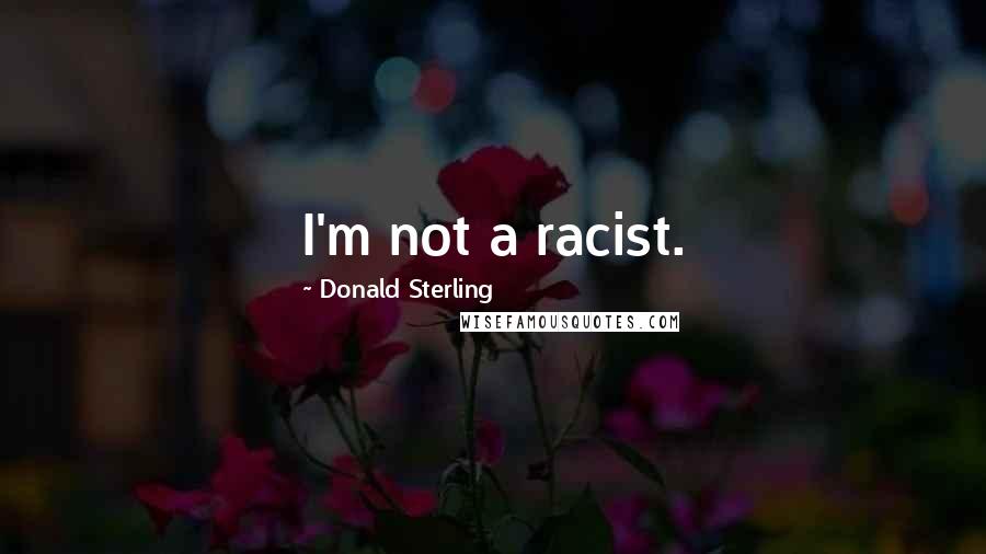 Donald Sterling Quotes: I'm not a racist.