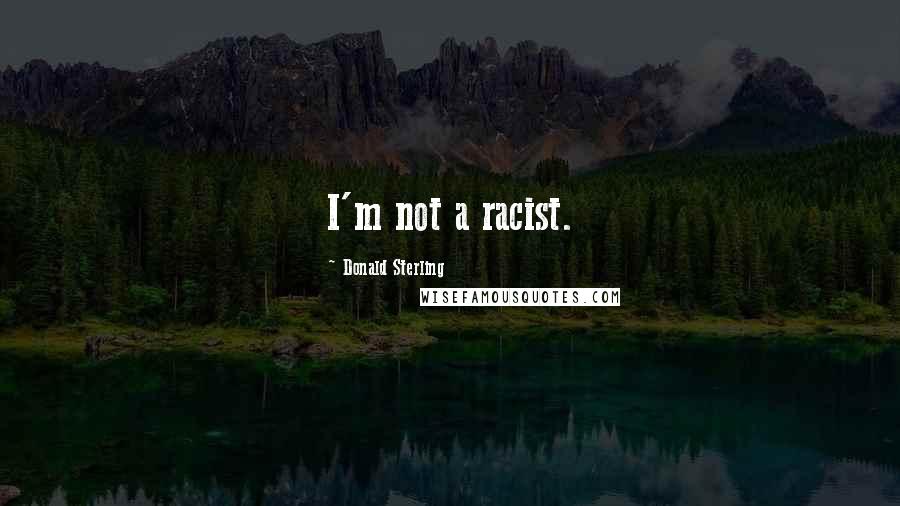 Donald Sterling Quotes: I'm not a racist.