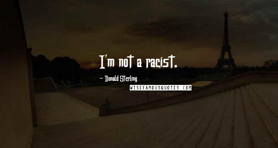 Donald Sterling Quotes: I'm not a racist.