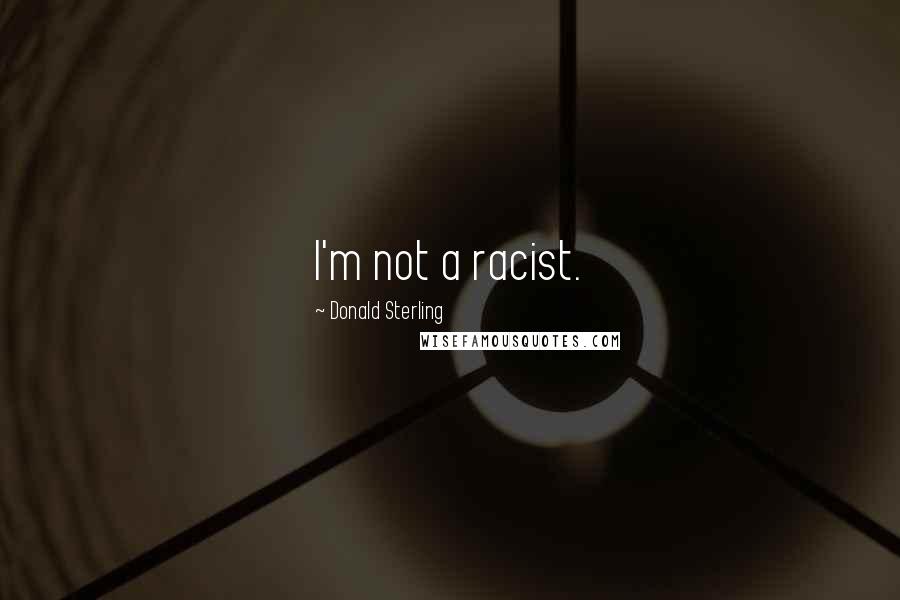 Donald Sterling Quotes: I'm not a racist.