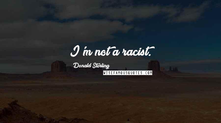 Donald Sterling Quotes: I'm not a racist.