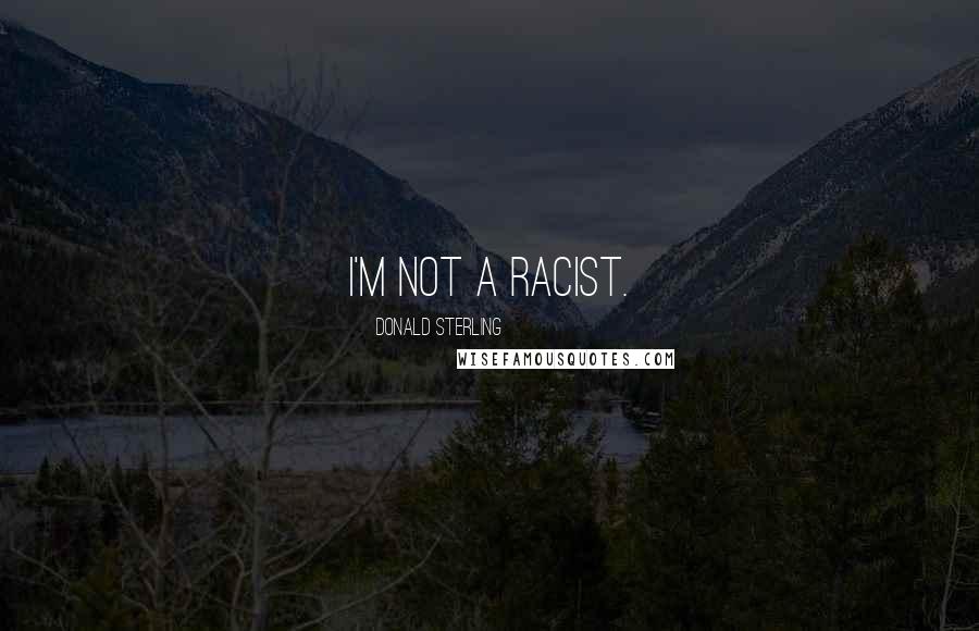 Donald Sterling Quotes: I'm not a racist.