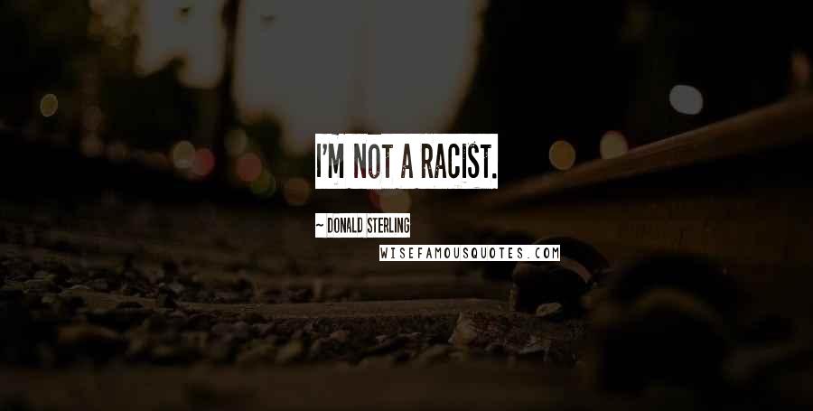 Donald Sterling Quotes: I'm not a racist.