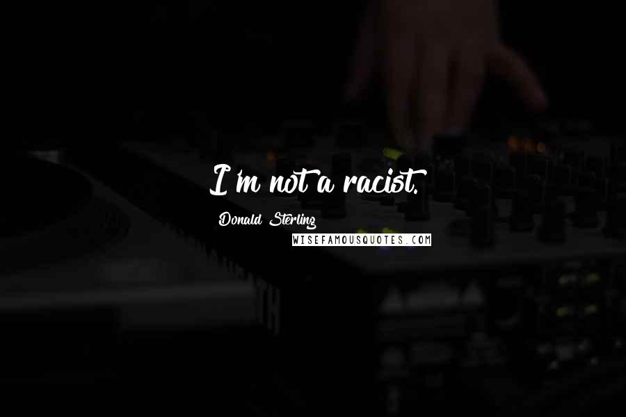 Donald Sterling Quotes: I'm not a racist.