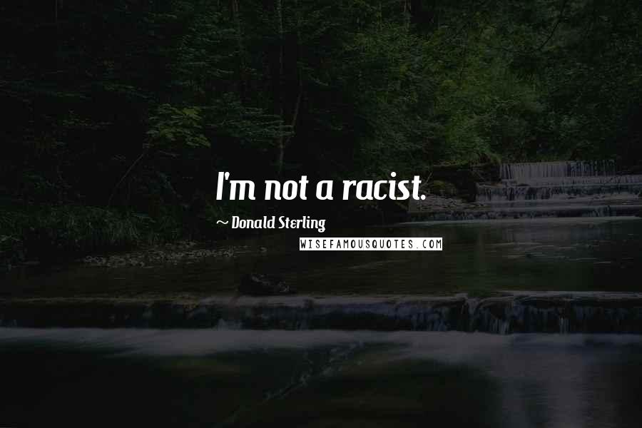 Donald Sterling Quotes: I'm not a racist.