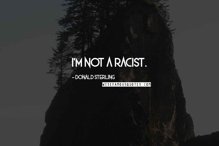 Donald Sterling Quotes: I'm not a racist.
