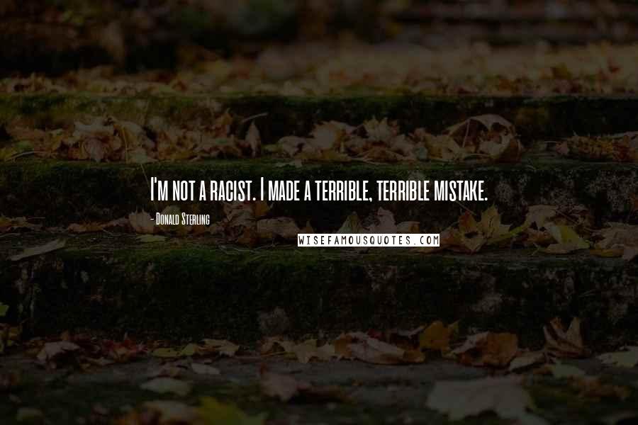 Donald Sterling Quotes: I'm not a racist. I made a terrible, terrible mistake.