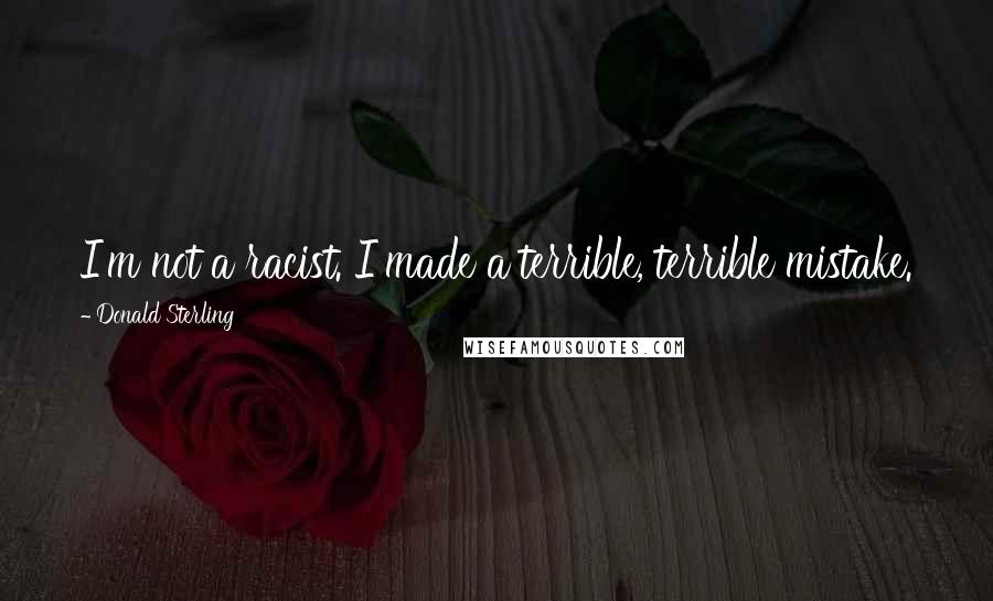 Donald Sterling Quotes: I'm not a racist. I made a terrible, terrible mistake.