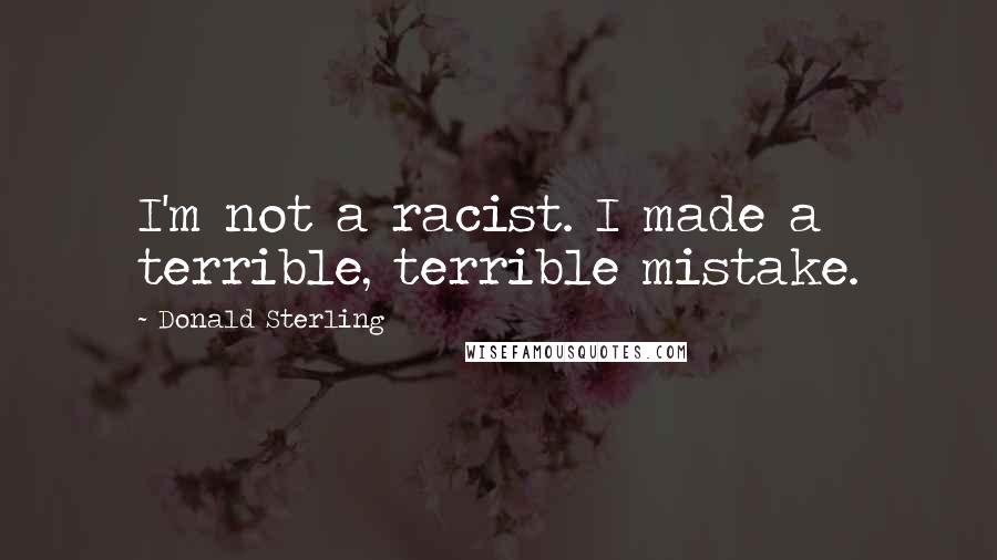 Donald Sterling Quotes: I'm not a racist. I made a terrible, terrible mistake.