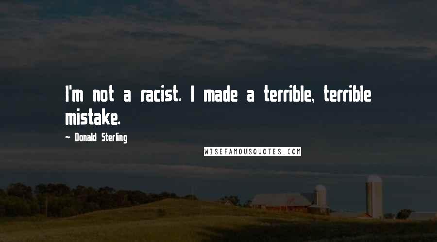 Donald Sterling Quotes: I'm not a racist. I made a terrible, terrible mistake.