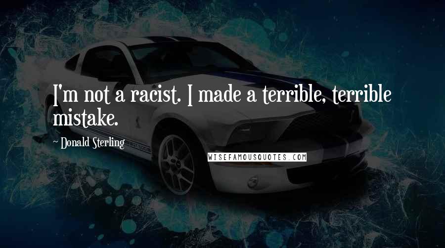 Donald Sterling Quotes: I'm not a racist. I made a terrible, terrible mistake.