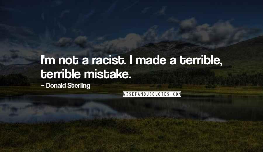 Donald Sterling Quotes: I'm not a racist. I made a terrible, terrible mistake.