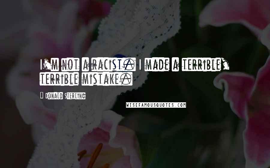 Donald Sterling Quotes: I'm not a racist. I made a terrible, terrible mistake.