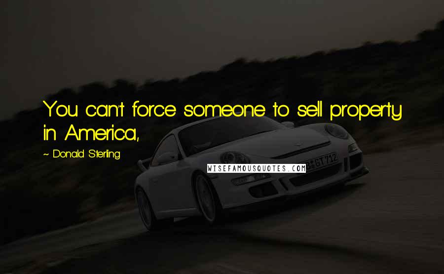 Donald Sterling Quotes: You can't force someone to sell property in America,