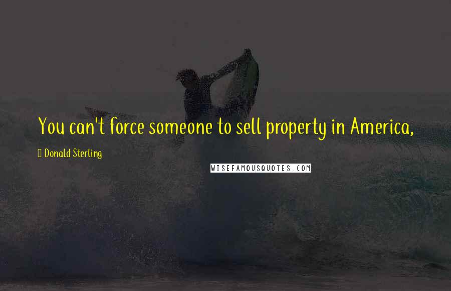 Donald Sterling Quotes: You can't force someone to sell property in America,