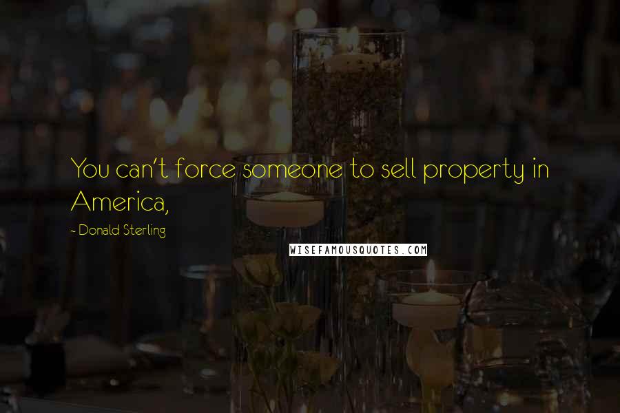 Donald Sterling Quotes: You can't force someone to sell property in America,