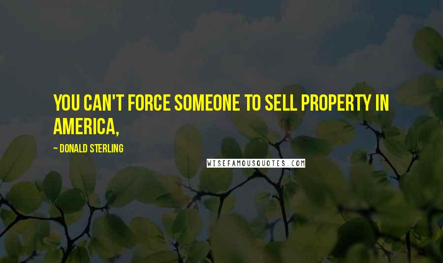 Donald Sterling Quotes: You can't force someone to sell property in America,